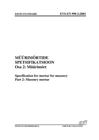 EVS-EN 998-2:2003 Müürimörtide spetsifikatsioon. Osa 2, Müürimört = Specification for mortar for masonry. Part 2, Masonry mortar 