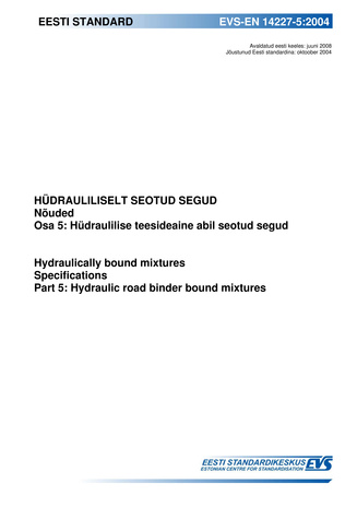 EVS-EN 14227-5:2004 Hüdrauliliselt seotud segud : nõuded. Osa 5, Hüdraulilise teesideaine abil seotud segud = Hydraulically bound mixtures : specifications. Part 5, Hydraulic road binder bound mixtures