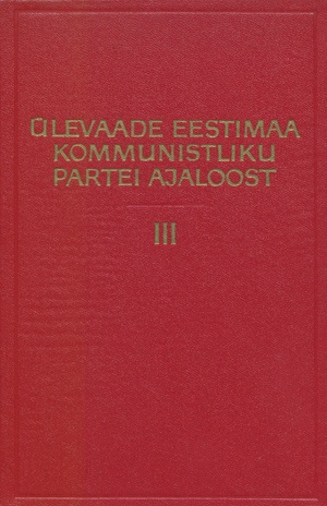 Ülevaade Eestimaa Kommunistliku Partei ajaloost. 3. osa : (Juuli 1940-1958. aasta) 