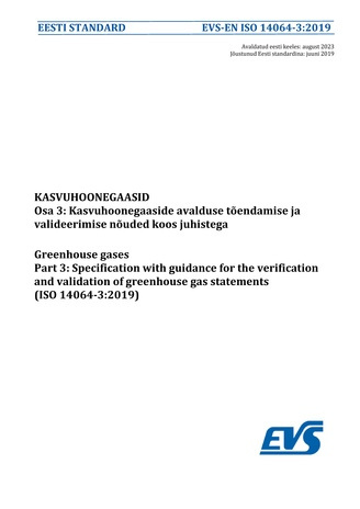 EVS-EN-ISO 14064-3:2019 Kasvuhoonegaasid. Osa 3, Kasvuhoonegaaside avalduse tõendamise ja valideerimise nõuded koos juhistega = Greenhouse gases. Part 3, Specification with guidance for the verification and validation of greenhouse gas statements (ISO ...