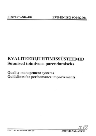 EVS-EN ISO 9004:2001 Kvaliteedijuhtimissüsteemid : suunised toimivuse parendamiseks = Quality management systems : guidelines for performance improvements 