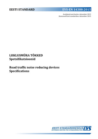 EVS-EN 14388:2015 Liiklusmüra tõkked : spetsifikatsioonid = Road traffic noise reducing devices : specifications 