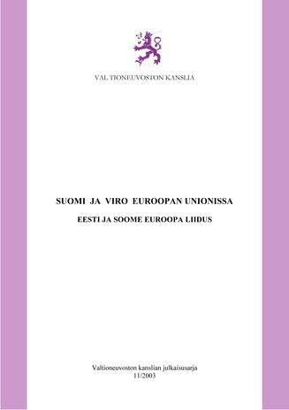 Suomi ja Viro Euroopan Unionissa = Eesti ja Soome Euroopa Liidus : Valtioneuvoston kanslian julkaisusarja ; 2003/11