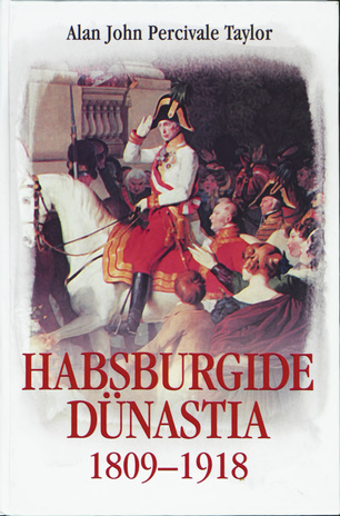 Habsburgide monarhia 1809-1918 : Austria impeeriumi ja Austria-Ungari ajalugu 