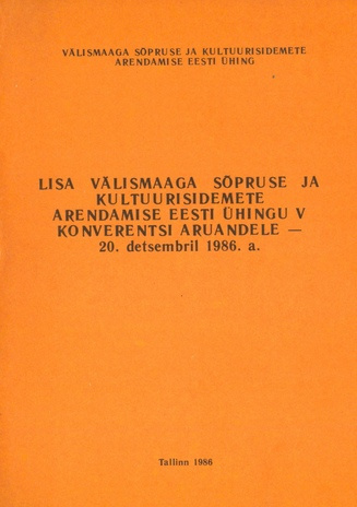 Lisa Välismaaga Sõpruse ja Kultuurisidemete Arendamise Eesti Ühingu V konverentsi aruandele - 20. detsembril 1986. a. 