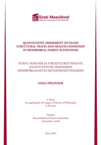 Quantitative assessment of stand structural traits and health condition in hemiboreal forest ecosystems : a thesis for applying for the degree of Doctor of Philosophy in Forestry = Puistu seisundi ja struktuuritunnuste kvantitatiivne hindamine hemibore...