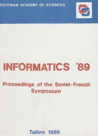 Informatics'89 : proceedings of the Soviet-French symposium in Tallinn, May 29-June 2, 1989, [vol. 1] 