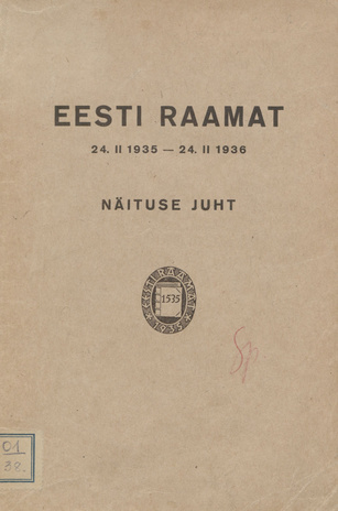 Eesti raamat : 24. II 1935 - 24. II 1936 näituse juht : raamatunäitus Arhiivraamatukogus Tartus ... 27. III - 5. IV 1936 