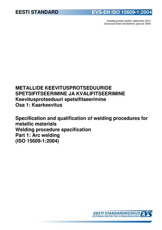 EVS-EN ISO 15609-1:2004 Metallide keevitusprotseduuride spetsifitseerimine ja kvalifitseerimine : keevitusprotseduuri spetsifitseerimine. Osa 1, Kaarkeevitus  = Specification and qualification of welding procedur es for metallic materials : welding pro...