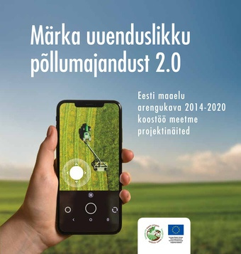 Märka uuenduslikku põllumajandust 2.0 : Eesti maaelu arengukava 2014-2020 koostöö meetme projektinäited 