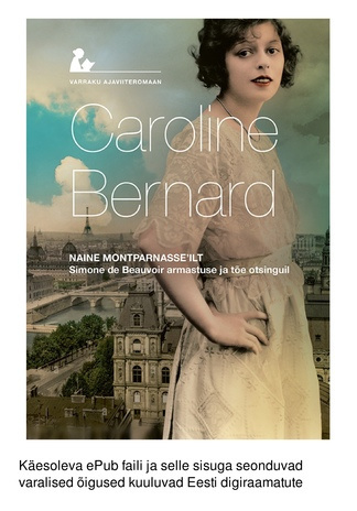 Naine Montparnasséilt : Simone de Beauvoir armastuse ja tõe otsinguil 