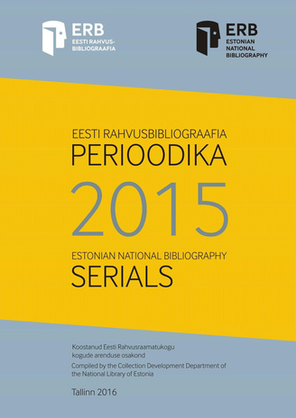 Eesti rahvusbibliograafia. Perioodika ; 2015 = Estonian national bibliography. Serials ; 2015