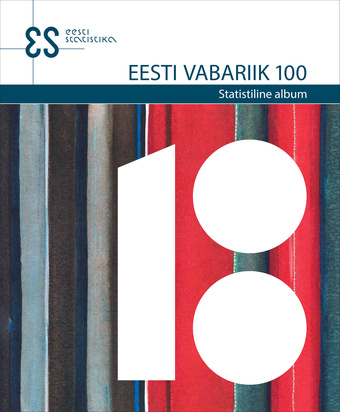 Eesti Vabariik 100 : statistiline album = Republic of Estonia 100 : statistical album  