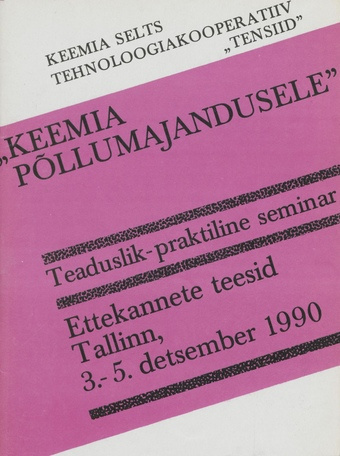 Teaduslik-praktiline seminar "Keemia põllumajandusele" : ettekannete teesid, Tallinn, 3.-5. detsember 1990 