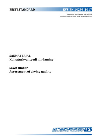 EVS-EN 14298:2017 Saematerjal : kuivatuskvaliteedi hindamine = Sawn timber : assessment of drying quality 
