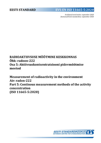 EVS-ISO 11665-5:2020 Radioaktiivsuse mõõtmine keskkonnas : õhk : radoon-222. Osa 5, Aktiivsuskontsentratsiooni pidevmõõtmise meetod = Measurement of radioactivity in the environment : air : radon-222. Part 5, Continuous measurement method of the activi...
