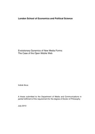 Evolutionary dynamics of new media forms: the case of the open mobile web : a thesis submitted to the Department of Media and Communications in  partial fulfilment of the requirement for the degree of Doctor of Philosophy