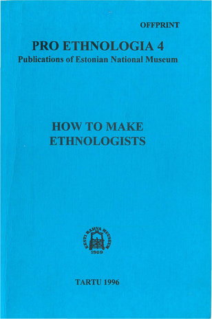 How to make ethnologists (Pro ethnologia : Eesti Rahva Muuseumi üllitised ; 4)