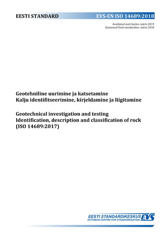 EVS-EN ISO 14689:2018 Geotehniline uurimine ja katsetamine : kalju identifitseerimine, kirjeldamine ja liigitamine = Geotechnical investigation and testing : identification, description and classification of rock (ISO 14689:2017) 