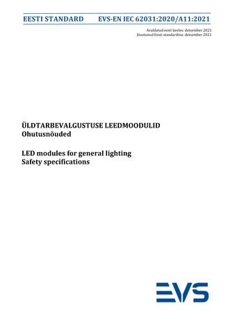 EVS-EN IEC 62031:2020/A11:2021 Üldtarbevalgustuse leedmoodulid : ohutusnõuded = LED modules for general lighting : safety specifications 