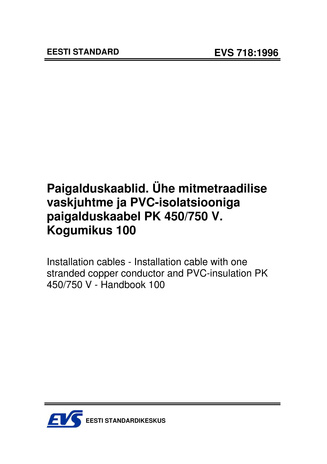 EVS 718:1996 Paigalduskaablid : ühe mitmetraadilise vaskjuhtme ja PVC-isolatsiooniga paigalduskaabel PK 450/750 V : kogumikus 100 = Installation cables : installation cable with one stranded copper conductor and PVC-insulation PK 450/750 V : handbook 100