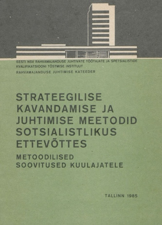 Strateegilise kavandamise ja juhtimise meetodid sotsialistlikus ettevõttes : metoodilised soovitused kuulajatele 