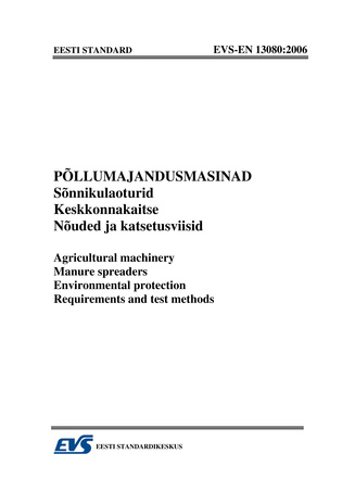 EVS-EN 13080:2006 Põllumajandusmasinad : sõnnikulaoturid. Keskkonnakaitse. Nõuded ja katsetusviisid = Agricultural machinery : manure spreaders. Environmental protection. Requirements and test methods