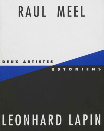 Raul Meel. Leonard Lapin : deux artistes estoniens : Musee Matisse, Musee Departemental, Le Cateau-Cambresis Nord 21 mai - 10 juillet 1994 