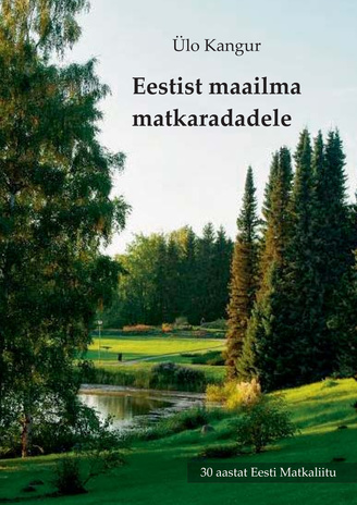Eestist maailma matkaradadele : 30 aastat Eesti Matkaliitu 