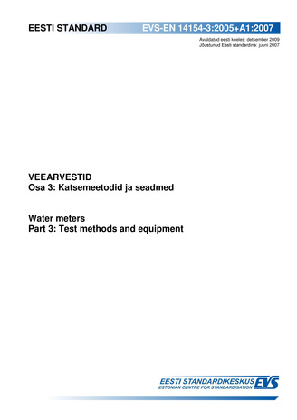 EVS-EN 14154-3:2005+A1:2007 Veearvestid. Osa 3, Katsemeetodid ja seadmed = Water meters. Part 3, Test methods and equipment