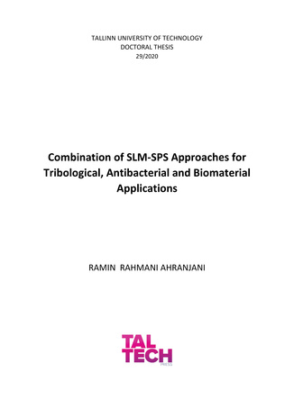 Combination of SLM-SPS approaches for tribological, antibacterial and biomaterial applications = Kombineeritud SLM-SPS meetod triboloogiliste, antibakteriaalsete ja biosobivate materjalide valmistamiseks 