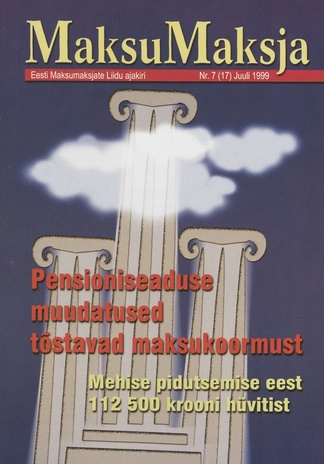 Maksumaksja : Eesti Maksumaksjate Liidu ajakiri ; 7 (17) 1999-07