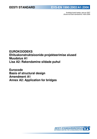 EVS-EN 1990:2002/A1:2006 Eurokoodeks : ehituskonstruktsioonide projekteerimise alused. Muudatus A1. Lisa A2, Rakendamine sildade puhul = Eurocode : basis of structural design. Amendment A1. Annex A2, Application for bridges 