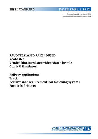 EVS-EN 13481-1:2012 Raudteealased rakendused : rööbastee. Nõuded kinnitussüsteemide tööomadustele. Osa 1, Määratlused = Railway applications : track. Performance requirements for fastening systems. Part 1, Definitions 