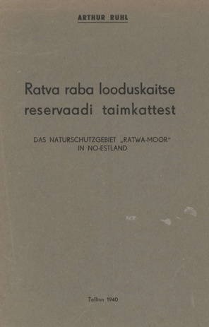 Ratva raba looduskaitse reservaadi taimkattest = Das Naturschutzgebiet "Ratwa-Moor" in NO-Estland