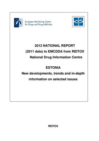 National report to the EMCDDA 2012 from Reitox National Drug Information Centre. Estonia : new developments, trends and in-depth information on selected issues 