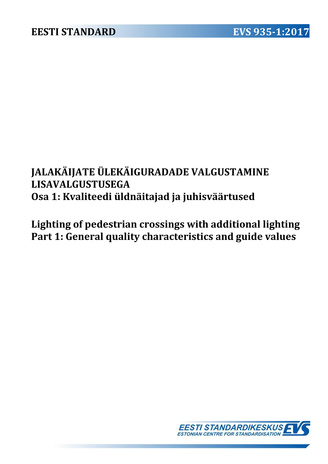 EVS 935-1:2017 Jalakäijate ülekäiguradade valgustamine lisavalgustusega. Osa 1, Kvaliteedi üldnäitajad ja juhisväärtused = Lighting of pedestrian crossings with additional lighting. Part 1, General quality characteristics and guide values 