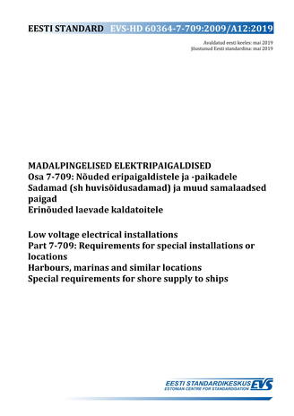 EVS-HD 60364-7-709:2009/A12:2019 Madalpingelised elektripaigaldised. Osa 7-709, Nõuded eripaigaldistele ja -paikadele. Sadamad (sh huvisõidusadamad) ja muud samalaadsed paigad. Erinõuded laevade kaldatoitele = Low-voltage electrical installations. Part...