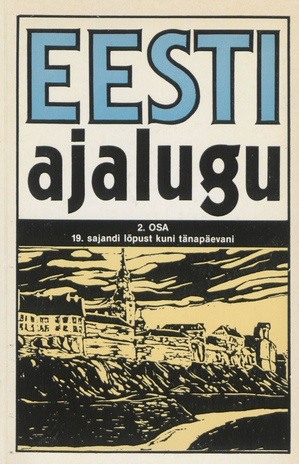 Eesti ajalugu. 2. osa, 19. sajandi lõpust kuni tänapäevani : konspektiivne õppematerjal keskkoolile 