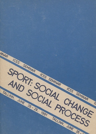 Sport : Social Change and Social Process : ICSS seminar, Tallinn, June 20-29, 1991 : abstracts 