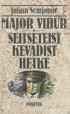 Major Vihur ; Seitseteist kevadist hetke : [romaanid] (Põnevik ; 1984)
