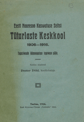 Eesti Nooresoo Kaswatuse Seltsi Tütarlaste Keskkool 1906-1916 : Tagasiwaade kümneaastase tegewuse pääle 