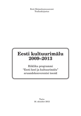 Eesti kultuurimälu 2009-2013 : riikliku programmi "Eesti keel ja kultuurimälu" aruandekonverentsi teesid : Tartu, 16. oktoober 2013
