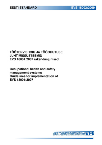 EVS 18002:2009. Töötervishoiu ja tööohutuse juhtimissüsteemid : EVS 18001:2007 rakendusjuhised = Occupational health and safety management systems : guidelines for implementation of EVS 18001:2007