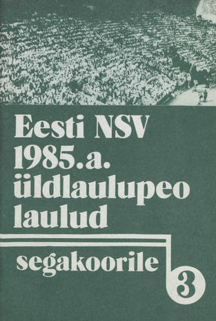 Eesti NSV 1985. a. üldlaulupeo laulud segakoorile. III