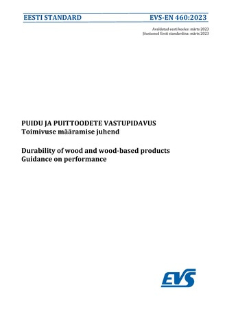 EVS-EN 460:2023 Puidu ja puittoodete vastupidavus : toimivuse määramise juhend = Durability of wood and wood-based products : guidance on performance 