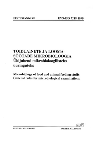 EVS-ISO 7218:1999 Toiduainete ja loomasöötade mikrobioloogia : üldjuhend mikrobioloogilisteks uuringuteks = Microbiology of food and animal feeding stuffs : general rules for microbiological examinations 