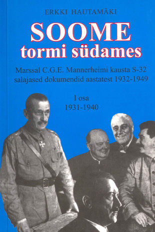 Soome tormi südames : marssal C. G. E. Mannerheimi kausta S-32 salajased dokumendid aastatest 1932-1949. I osa, 1931-1940 
