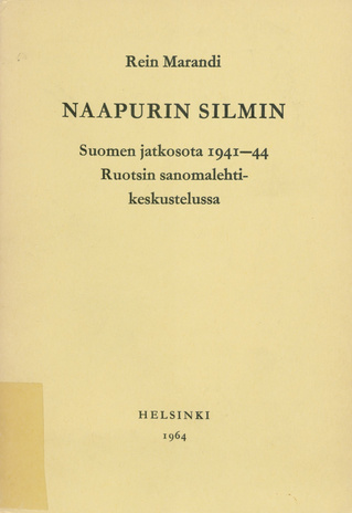 Naapurin silmin : Suomen jatkosota 1941-1944 Ruotsin sanomalehtikeskustelussa 