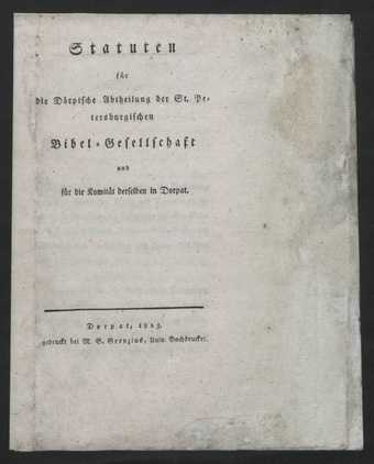 Statuten für die Dörptsche Abtheilung der St. Petersburgischen Bibel-Gesellschaft und für die Komität derselben in Dorpat.